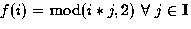 $f(i)=\bmod (i*j,2)\
\forall\ j \in \mathbf{I}$