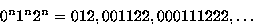 \begin{displaymath}
{0^n 1^n 2^n} = { 012, 001122, 000111222, \ldots } \end{displaymath}